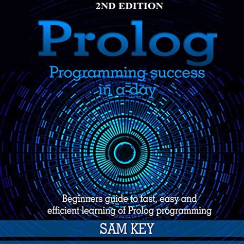 Prolog Programming Success In A Day Beginners Guide To Fast Easy And Efficient Learning Of Prolog Programming