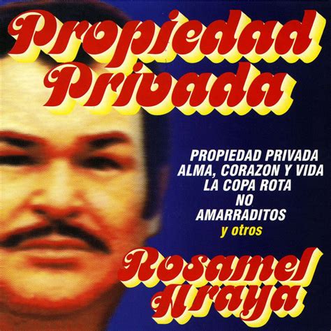 propiedad privada letra rosamel araya biography