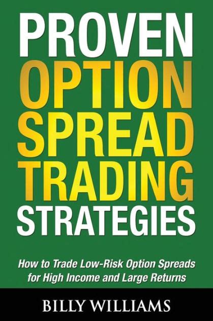 Full Download Proven Option Spread Trading Strategies How To Trade Low Risk Option Spreads For High Income And Large Returns 