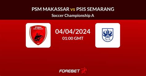 PSM MAKASSAR VS PSIS SEMARANG STATS：Best XI Liga 1 2024-2025 untuk Pekan 12 Versi Skor.id