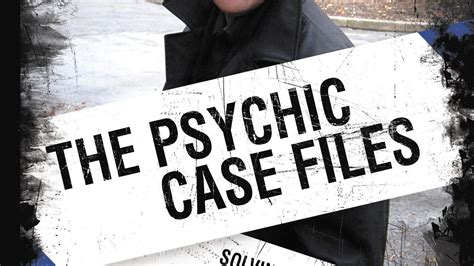 Psychic Case Files: Solving The Psychic Mysteries Behind Unsolved Cases