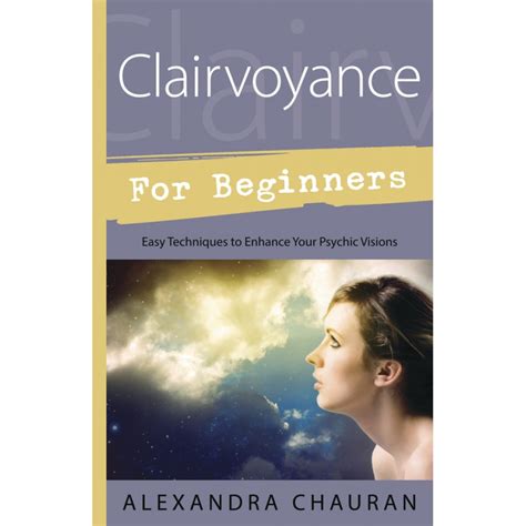 Psychic Development For Beginners Clairvoyance Clairaudience Clairsentience And Claircognizance The Psychic School Book 1