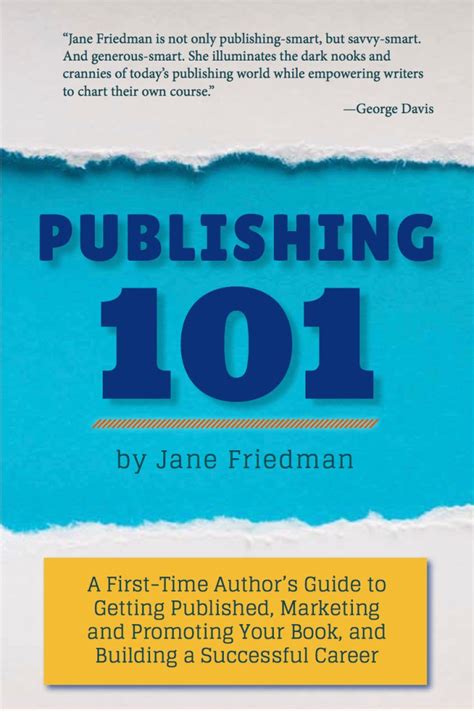 Publishing 101 A First Time Authors Guide To Getting Published Marketing And Promoting Your And Building A Successful Career