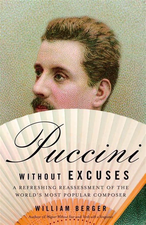 Puccini Without Excuses: A Refreshing Reassessment Of The World's Most Popular Composer