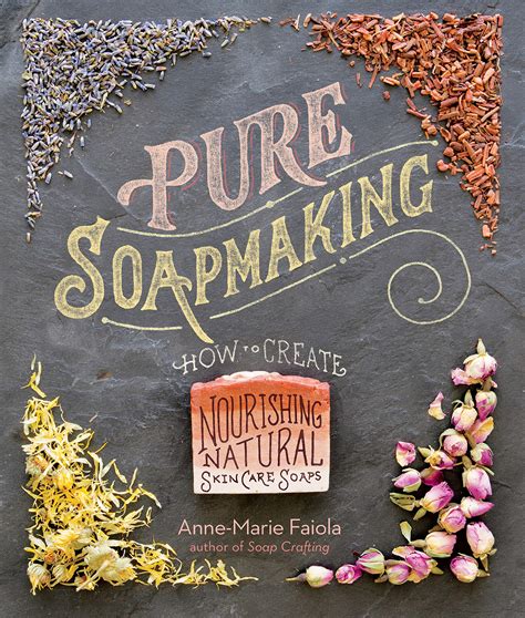 Pure Soapmaking How To Create Nourishing Natural Skin Care Soaps