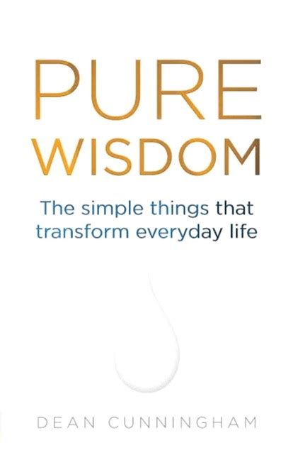 Full Download Pure Wisdom The Simple Things That Transform Everyday Life Dean Cunningham 