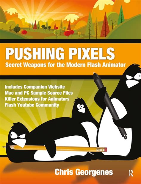 Pushing Pixels Secret Weapons For The Modern Flash Animator By Georgenes Chris Published By Focal Press 2012