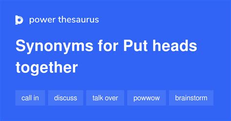 Put Heads Together Synonyms 147 Synonyms Amp Antonyms Antonym For Put Together - Antonym For Put Together