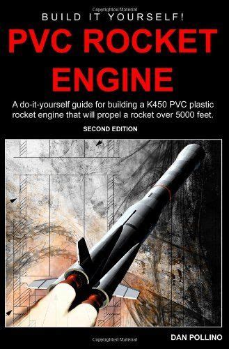 pvc rocket engine a do it yourself guide for building a k450 pvc plastic rocket engine