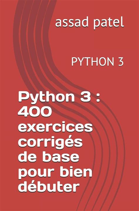 Python 3 400 Exercices Corriga C S De Base Pour B