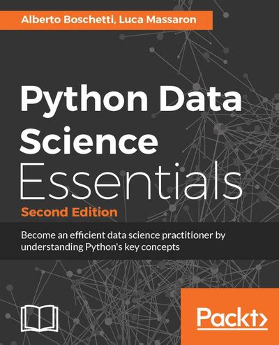 Python Data Science Essentials Second Edition: Become An Efficient Data Science Practitioner By Understanding Python's Key Concepts
