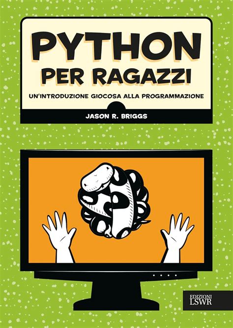 Python Per Ragazzi Un Introduzione Giocosa Alla P