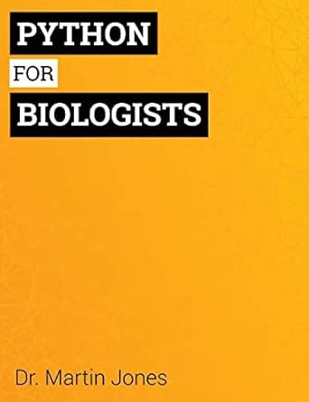 Read Online Python For Biologists A Complete Programming Course For Beginners 