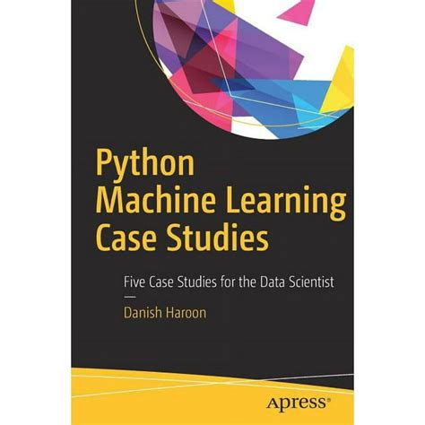 Read Online Python Machine Learning Case Studies Five Case Studies For The Data Scientist 