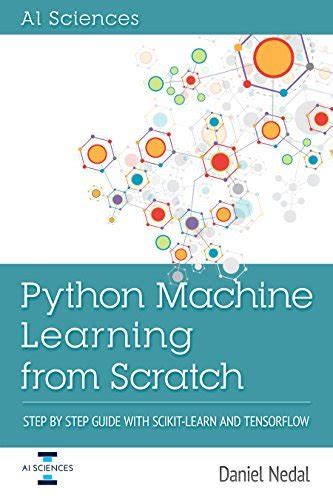Download Python Machine Learning From Scratch Step By Step Guide With Scikit Learn And Tensorflow 