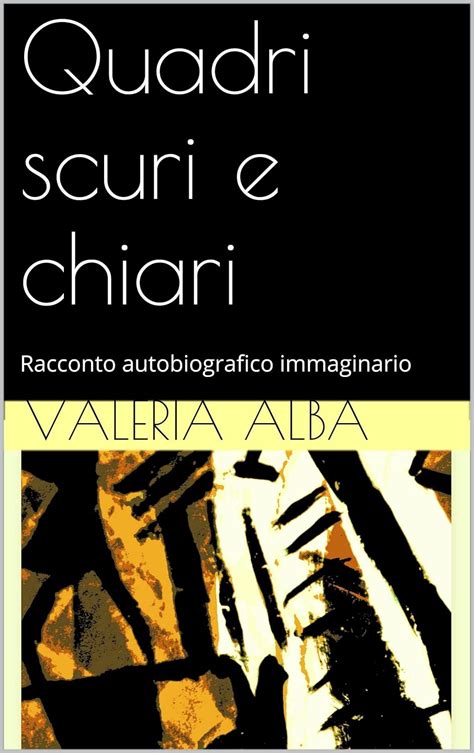 Read Online Quadri Scuri E Chiari Racconto Autobiografico Immaginario Le Chiavi Didagen Net Roma Tre Vol 3 