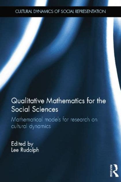 Read Online Qualitative Mathematics For The Social Sciences Mathematical Models For Research On Cultural Dynamics Cultural Dynamics Of Social Representation 