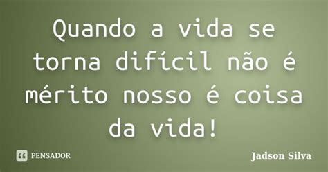 Quando A Vida Se Torna Difícil
