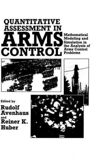 Quantitative Assessment In Arms Control Mathematical Modeling And Simulation In The Analysis Of Arms Control Problems