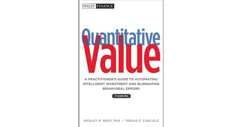 Quantitative Value Web Site A Practitioners Guide To Automating Intelligent Investment And Eliminating Behavioral Errors Wiley Finance By Wesley Gray Tobias Carlisle 1st First Edition 12262012