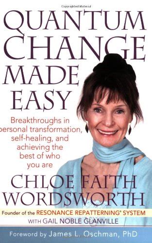 Quantum Change Made Easy Breakthroughs In Personal Transformation Self Healing And Achieving The Best Of Who You Are Resonance Repatterning Books