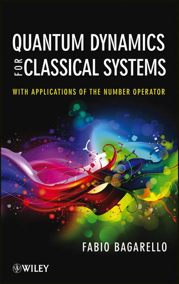 Quantum Dynamics For Classical Systems With Appli