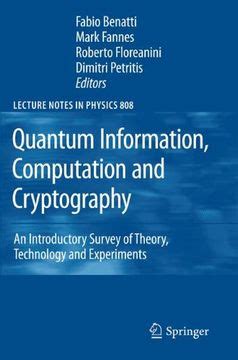 Quantum Information Computation And Cryptography An Introductory Survey Of Theory Technology And Experiments Lecture Notes In Physics