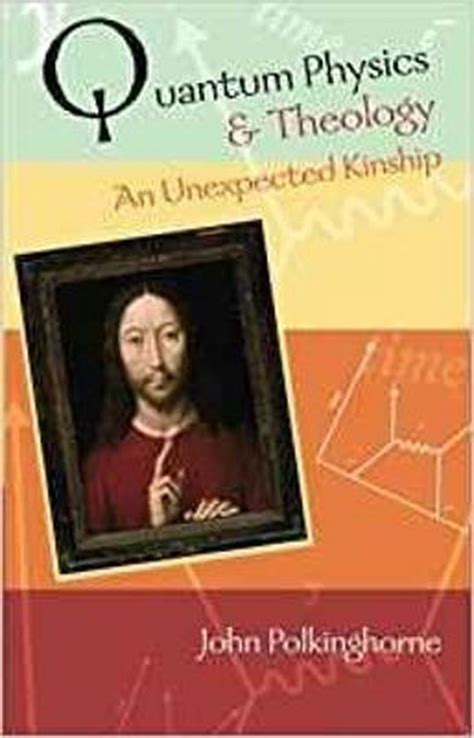 Read Quantum Physics And Theology An Unexpected Kinship John Polkinghorne 