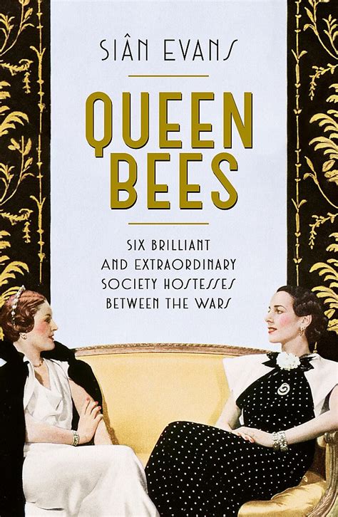 Full Download Queen Bees Six Brilliant And Extraordinary Society Hostesses Between The Wars A Spectacle Of Celebrity Talent And Burning Ambition 