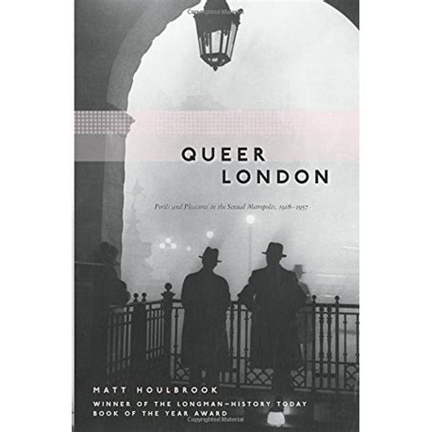 Read Queer London Perils And Pleasures In The Sexual Metropolis 1918 1957 The Chicago Series On Sexuality History And Society 