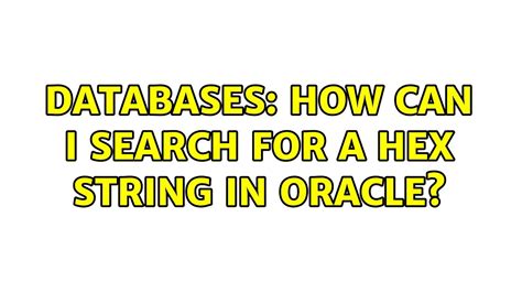 query - How can I search for a hex string in oracle?