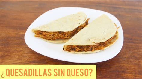 Quesadilla Sin Queso