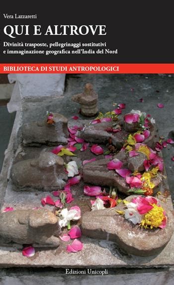 Qui E Altrove Divinit Trasposte Pellegrinaggi Sostitutivi E Immaginazione Geografi Ca Nellindia Del Nord