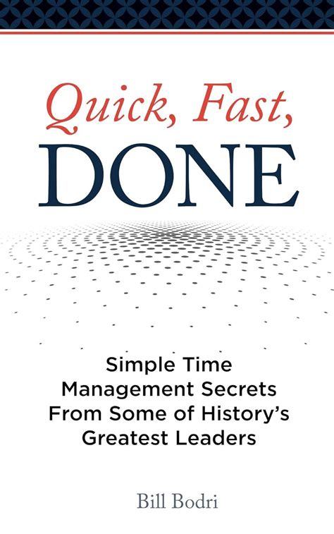 Quick Fast Done Simple Time Management Secrets From Some Of Historys Greatest Leaders