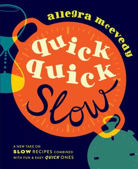 Quick, Quick Slow: Great Slow Recipes Matched With Super Fast Dishes