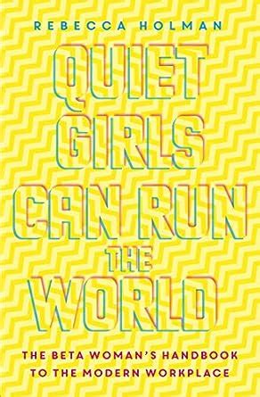Download Quiet Girls Can Run The World The Beta Womans Handbook To The Modern Workplace 