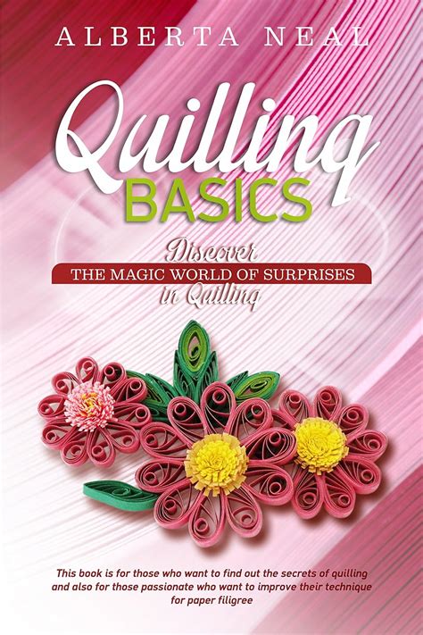 Read Quilling Basics Discover The Magic World Of Surprises In Quilling Learn Quilling Book 1 