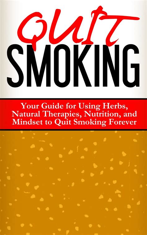 Read Quit Smoking Your Complete Guide For Using Nutrition Herbs And Natural Therapies To Quit Smoking Forever Addiction Recovery Addictions Quit Smoking Naturally 
