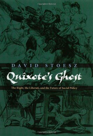 Read Online Quixotes Ghost The Right The Liberati And The Future Of Social Policy 