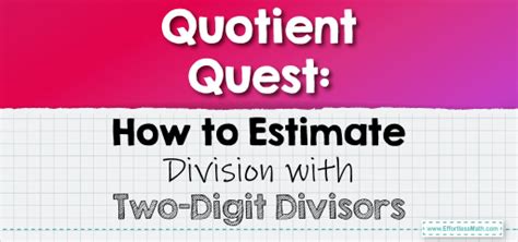 Quotient Quest How To Estimate Division With Two Division By Two Digit Divisors - Division By Two Digit Divisors