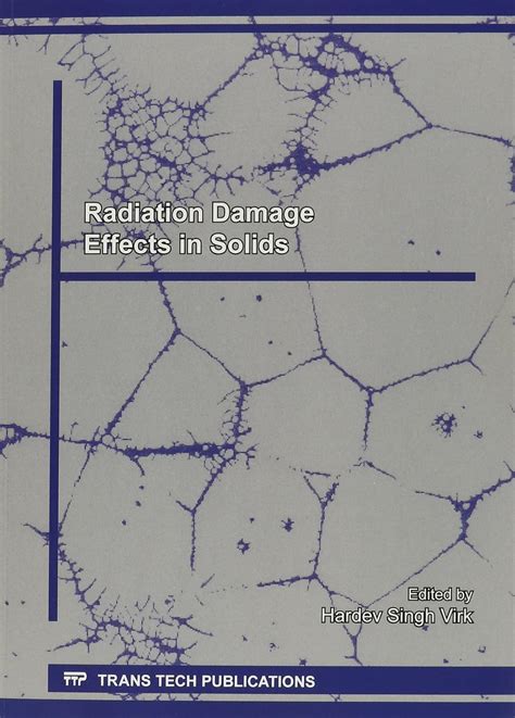 Radiation Damage Effects In Solids Special Topic Volume With Invited Peer Reviewed Papers Only Defect And Diffusion Forum