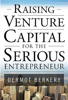 Full Download Raising Venture Capital For The Serious Entrepreneur Dermot Berkery 