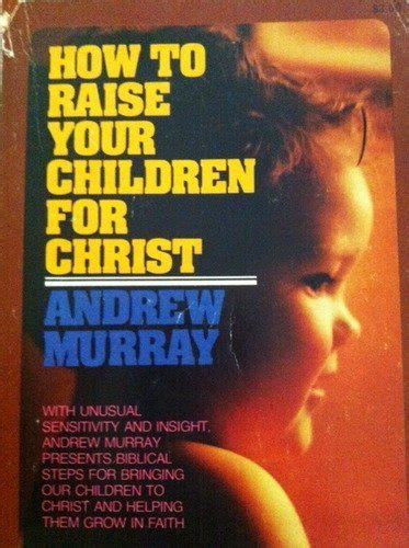 Read Raising Your Children For Christ By Andrew Murray 