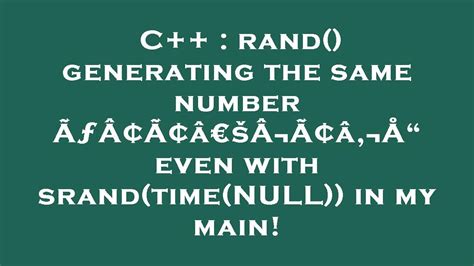 rand() generating the same numbers in a loop : r/cpp_questions