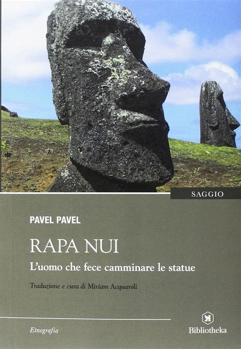 Rapa Nui Luomo Che Fece Camminare Le Statue Saggistica