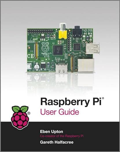 Read Online Raspberry Pi User Guide By Gareth Halfacree And Eben Upton 