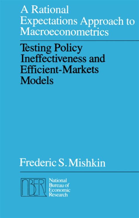 Download Rational Expectations Approach To Macroeconometrics Testing Policy Ineffectiveness And Efficient Markets Models Author Frederic S Mishkin Jan 1986 