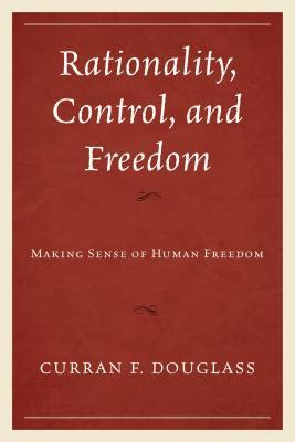 Read Rationality Control And Freedom Making Sense Of Human Freedom 