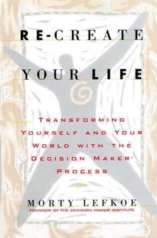Read Re Create Your Life Transforming Yourself And Your World 