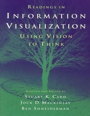 Readings In Information Visualization Using Vision To Think Interactive Technologies